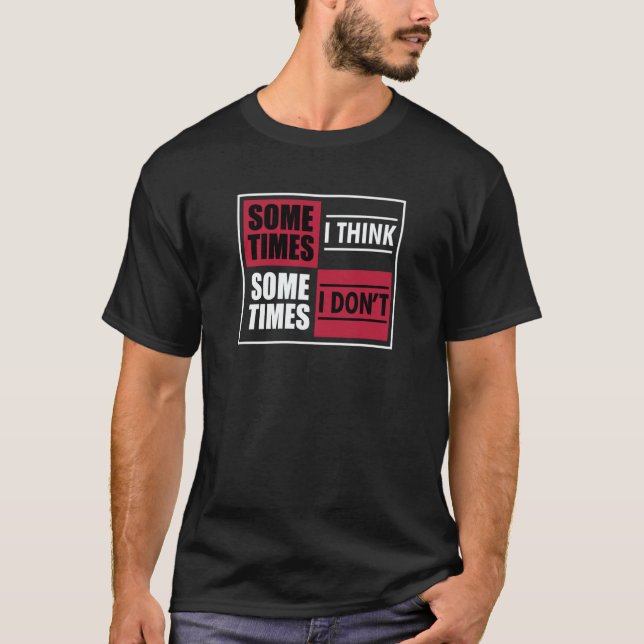 Clumsy  Sometimes I Think Sometimes I Don't T Shirt (Framsida)