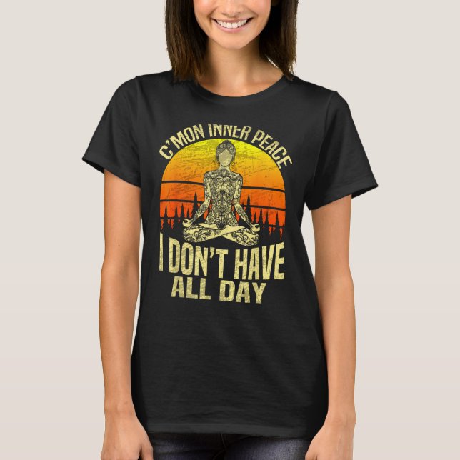 C'mon Inner Peace Jag har inte hela dagen - Medita T Shirt (Framsida)