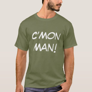 C'Mon man! T Shirt
