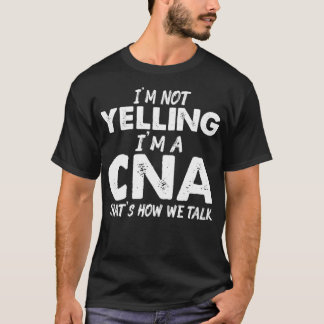 CNA Yelling Auktoriserad Nursing Assistant T Shirt
