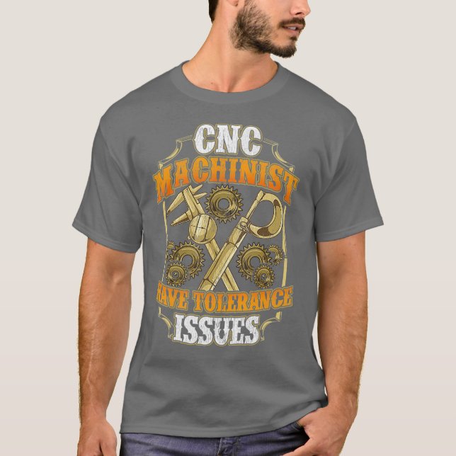 CNC Machinist Have Tolerance Issues Funny CNC T Shirt (Framsida)