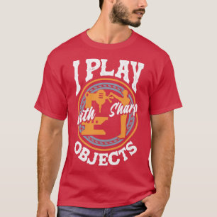 Cnc Machinist Machinist jag leker med Vassa objekt T Shirt