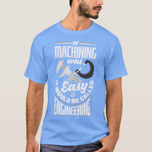 Cnc Machinist Metalworking Machining Om Machining T Shirt