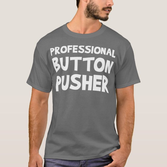 CNC Machinist Professional Button Pusher Machine T Shirt (Framsida)