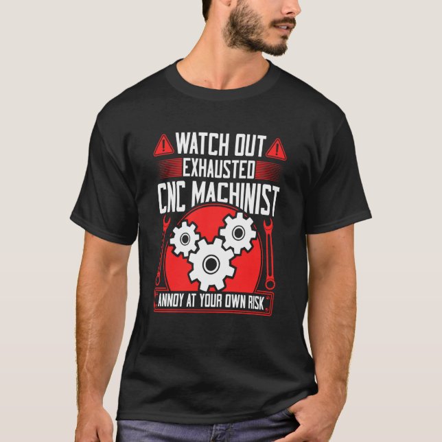 CNC Machinist Watch Out Exhausted CNC Machinist  2 T Shirt (Framsida)