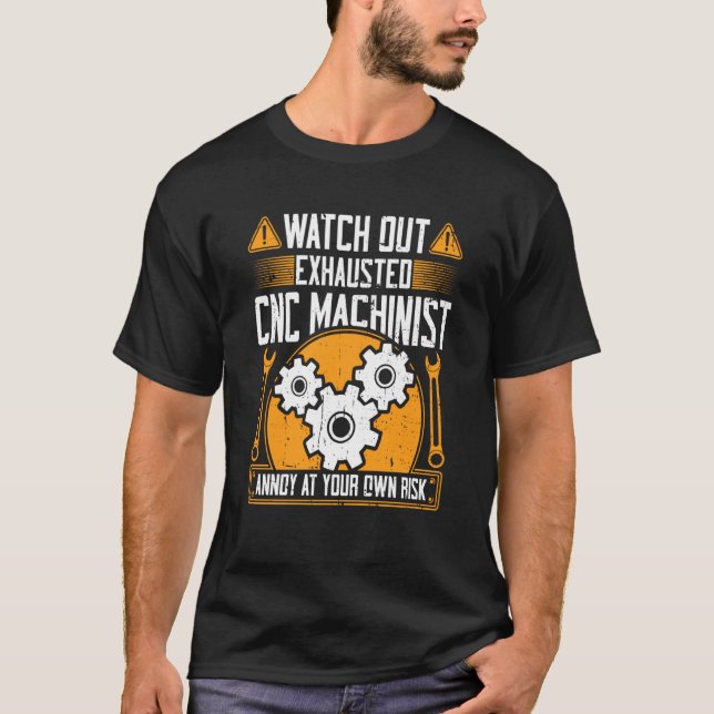 CNC Machinist Watch Out Exhausted CNC Machinist T Shirt (Framsida)