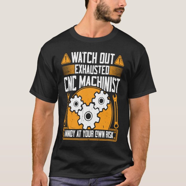 CNC Machinist  Watch Out Exhausted CNC Machinist T Shirt (Framsida)