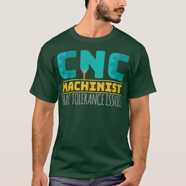 Cnc Machinists Have Tolerance Issues T Shirt (Framsida)