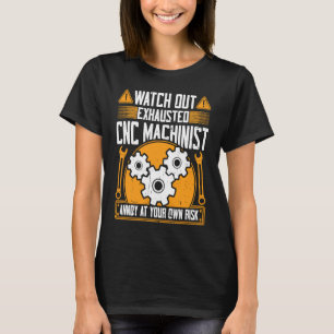CNC-maskinist Se upp Utmattad CNC-maskinist T Shirt