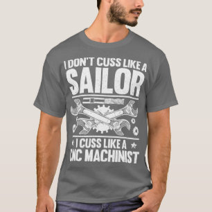 CNC operator I Cuss som en CNC-maskinist T Shirt