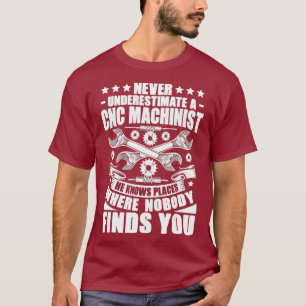 CNC-operatören underskattar aldrig en CNC-maskinis T Shirt