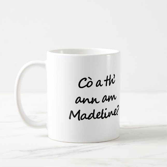 Cò a th' ann am Madeline? Who is Madeline? Gaelic Kaffemugg (Vänster)