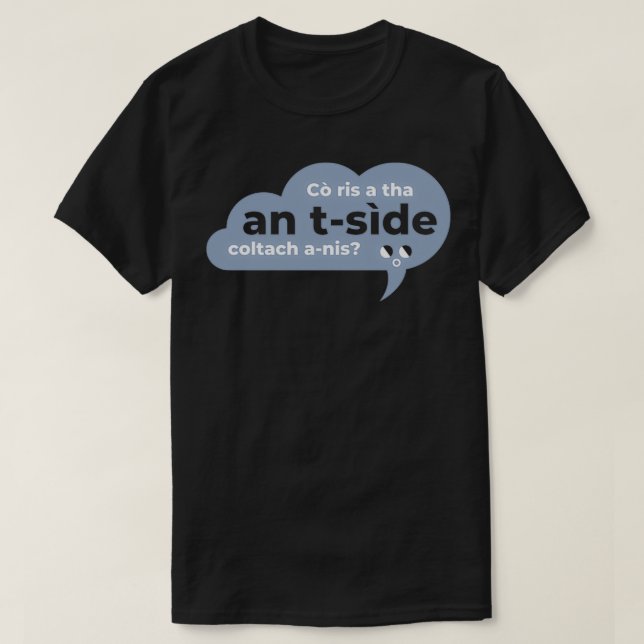 Co ris a tha an tside coltach anis Scottish Gaelic T Shirt (Design framsida)