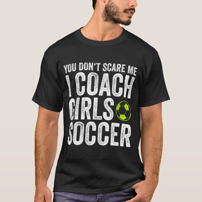 Coaches Gift You Don't E Me I Coach Girls - Soccer T Shirt (Framsida)