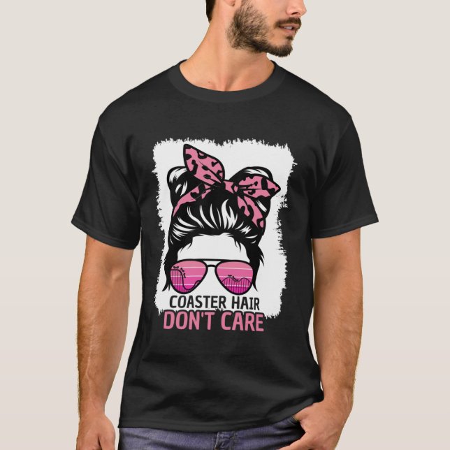 Coaster Hair Don t Care Roller Coaster Messy Bun T T Shirt (Framsida)