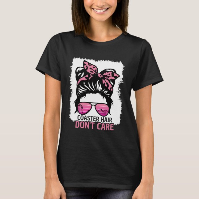 Coaster Hair Don t Care Roller Coaster Messy Bun T T Shirt (Framsida)