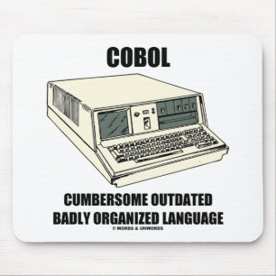 COBOL Cumbersome Outdated Badly Organily Language Musmatta