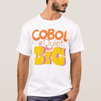 Cobol Programming Language is Quiet But Big  T Shirt