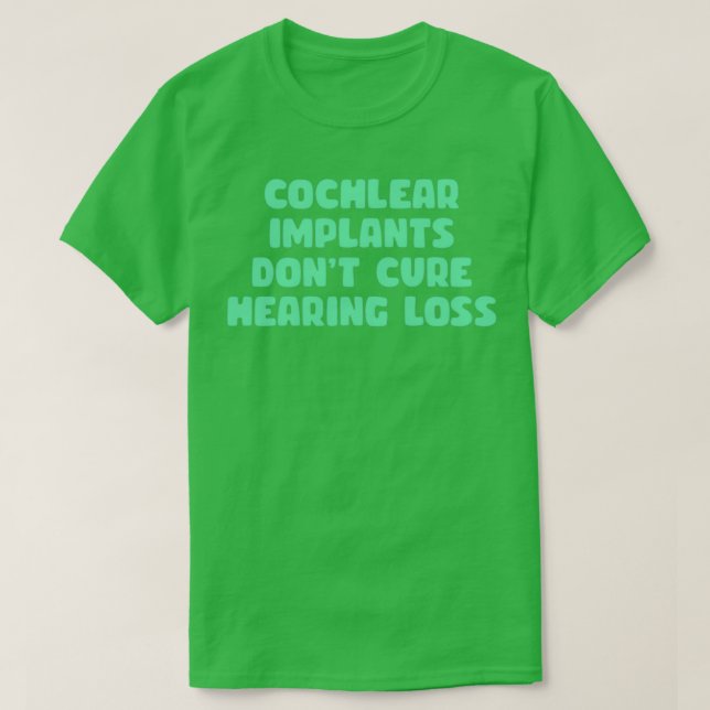 Cochlear- implantat som inte botar hörselnedsättni t shirt (Design framsida)