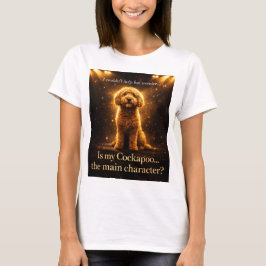 Cockapoo Main Character Shirt Funny Dog Lover Gift T