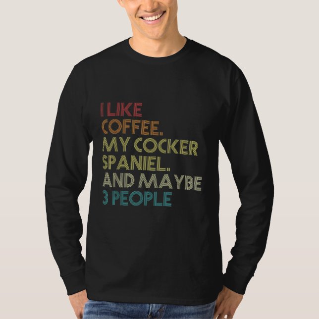 Cocker Spain Hundägare Coffee Älskare Quote Vinta T Shirt (Framsida)
