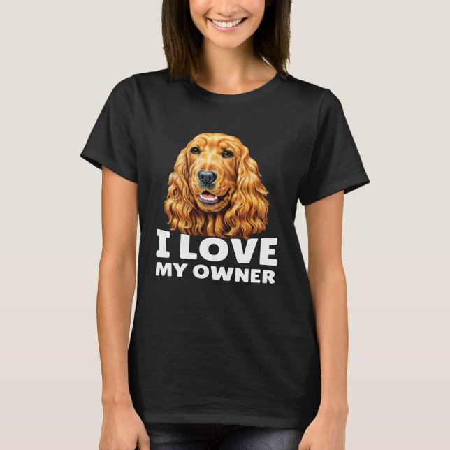 Cocker Spaniel Owner I Love My Owner Cocker Spanie T Shirt (Framsida)