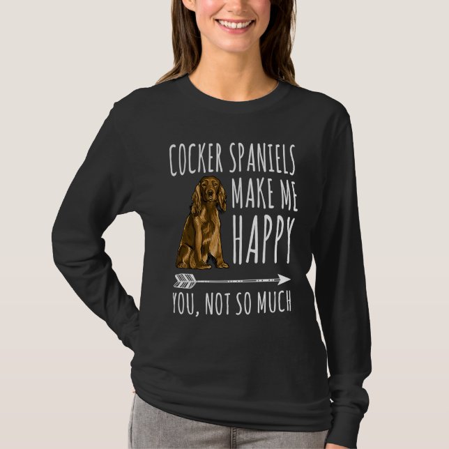 Cocker Spaniels Make Me Happy You Not So Much Dog T Shirt (Framsida)