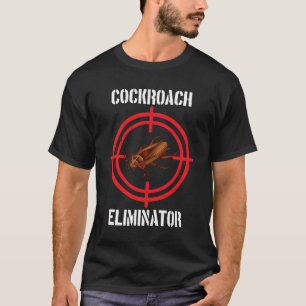 Cockroach Eliminator Cockroach Pest Control T Shirt