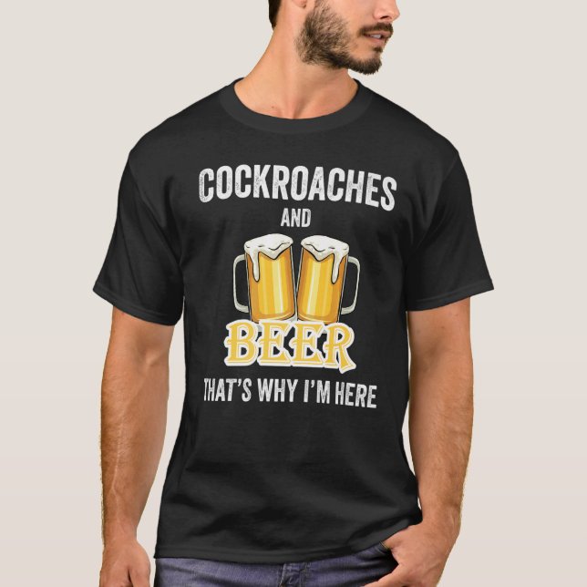 Cockroacher och öl, det är därför jag är här t shirt (Framsida)