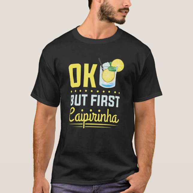 Cocktail Alkohol Dricka Ok Men Först Caipirinha T Shirt (Framsida)