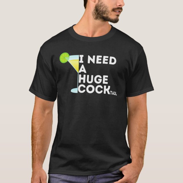 Cocktail Gag för kvinnor Jag behöver en enorm cock T Shirt (Framsida)