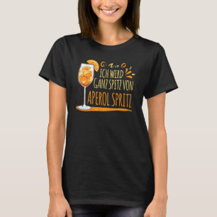Cocktail I Werd Ganz Spitz by Aperol Spritz T Shirt