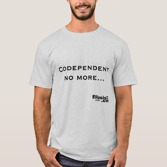 Codependent inte mer tee shirt (Framsida)