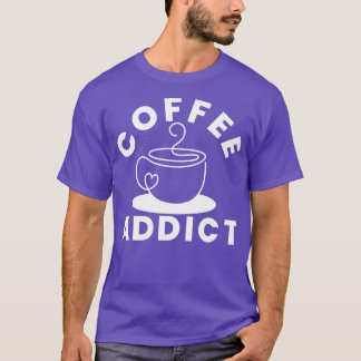 Coffee Addict Funny Coffee Älskare Gift 1 T Shirt