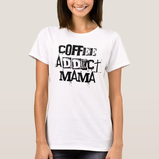 Coffee Addict Mamma Shirt Gift för henne Tee (Framsida)