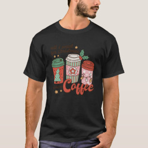 Coffee Älskare Funny jul - allt jag vill ha julaft T Shirt