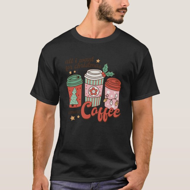 Coffee Älskare Funny jul - allt jag vill ha julaft T Shirt (Framsida)