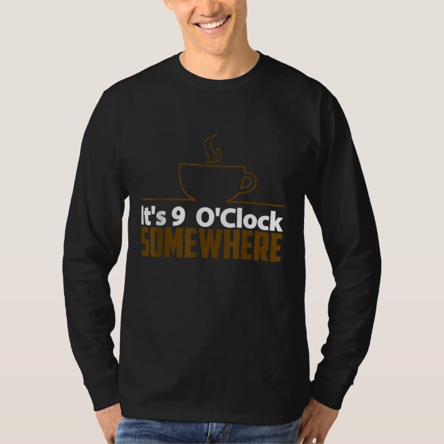 Coffee Älskare Gift - det är 9 o Clock någonstans T Shirt (Framsida)