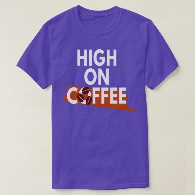Coffee Älskare High on Coffee T Shirt (Design framsida)