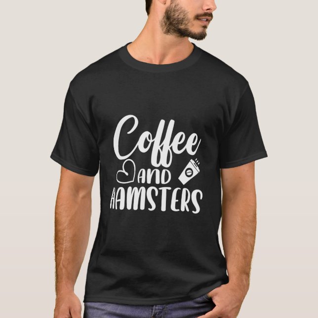 Coffee And Hamsters Rodent Pet Owner Animal Hamste T Shirt (Framsida)