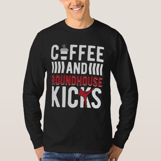 Coffee And Roundhouse Kicks Kickboxing Kickboxer T Shirt (Framsida)