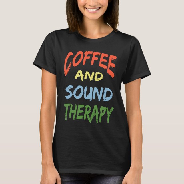 Coffee and Sound Therapy Design Coffee  Therapists T Shirt (Framsida)