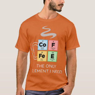 COFFEE är det enda Inslag I som behöver periodiskt T Shirt