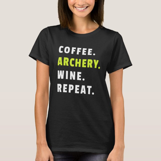 Coffee Archery Wine Repeat Bow And Arrow Sport Fun T Shirt (Framsida)