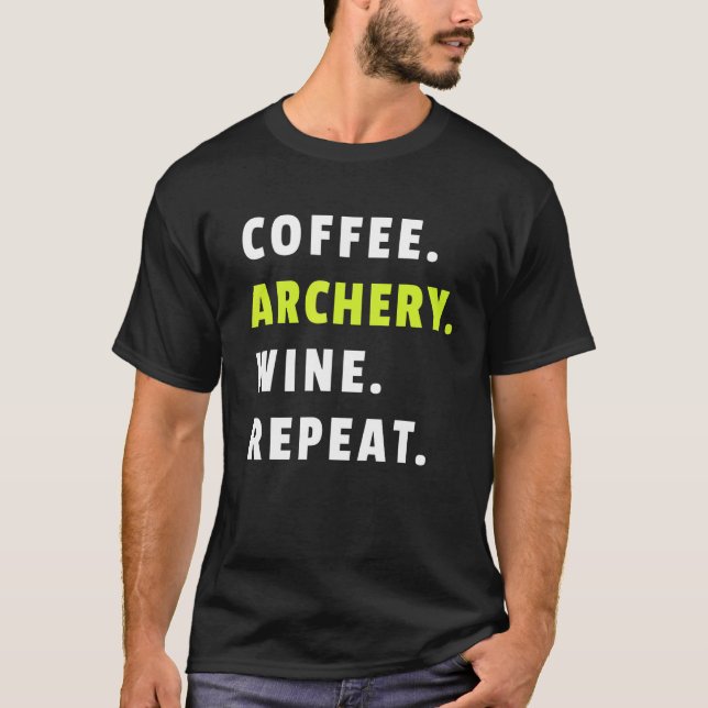 Coffee Archery Wine Repeat Bow And Arrow Sport Fun T Shirt (Framsida)