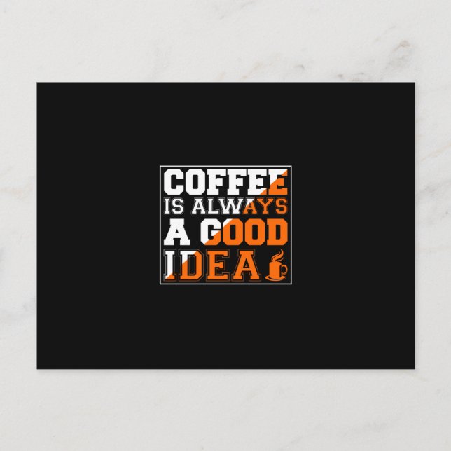 Coffee Art Coffee Is Always A Good Idea Vykort (Framsida)