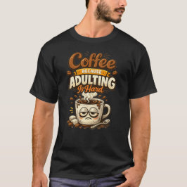 Coffee Because Adulting Is Hard Funny Coffee Quote T Shirt