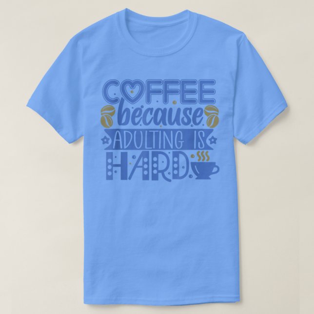 Coffee because Adulting is Hard  T Shirt (Design framsida)
