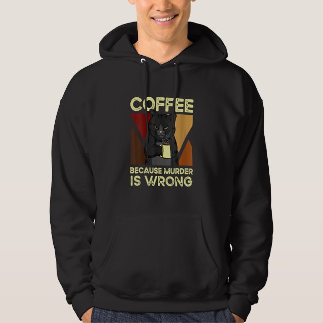 Coffee Because Murder Is Wrong Black Cat with Coff Hoodie (Framsida)