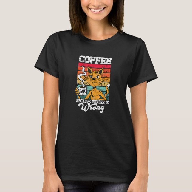 Coffee because murder is wrong caffeine addict t shirt (Framsida)